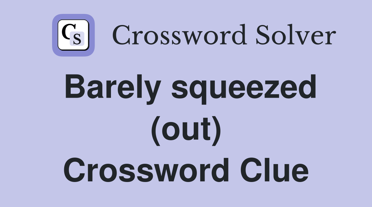 Barely squeezed (out) Crossword Clue