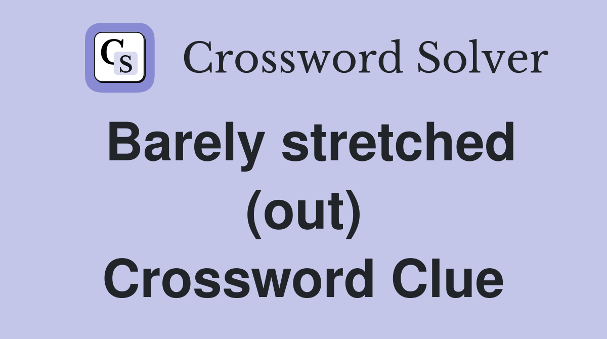 Barely stretched (out) Crossword Clue