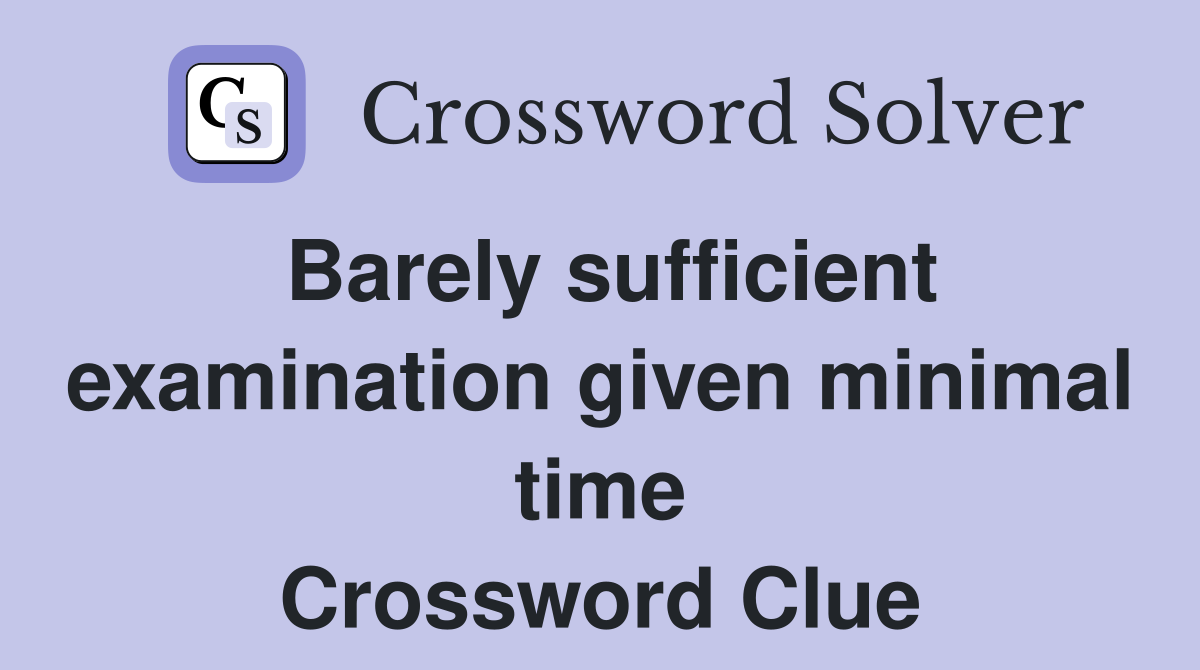 Barely sufficient examination given minimal time Crossword Clue
