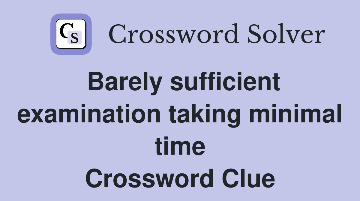 Barely sufficient examination taking minimal time Crossword Clue