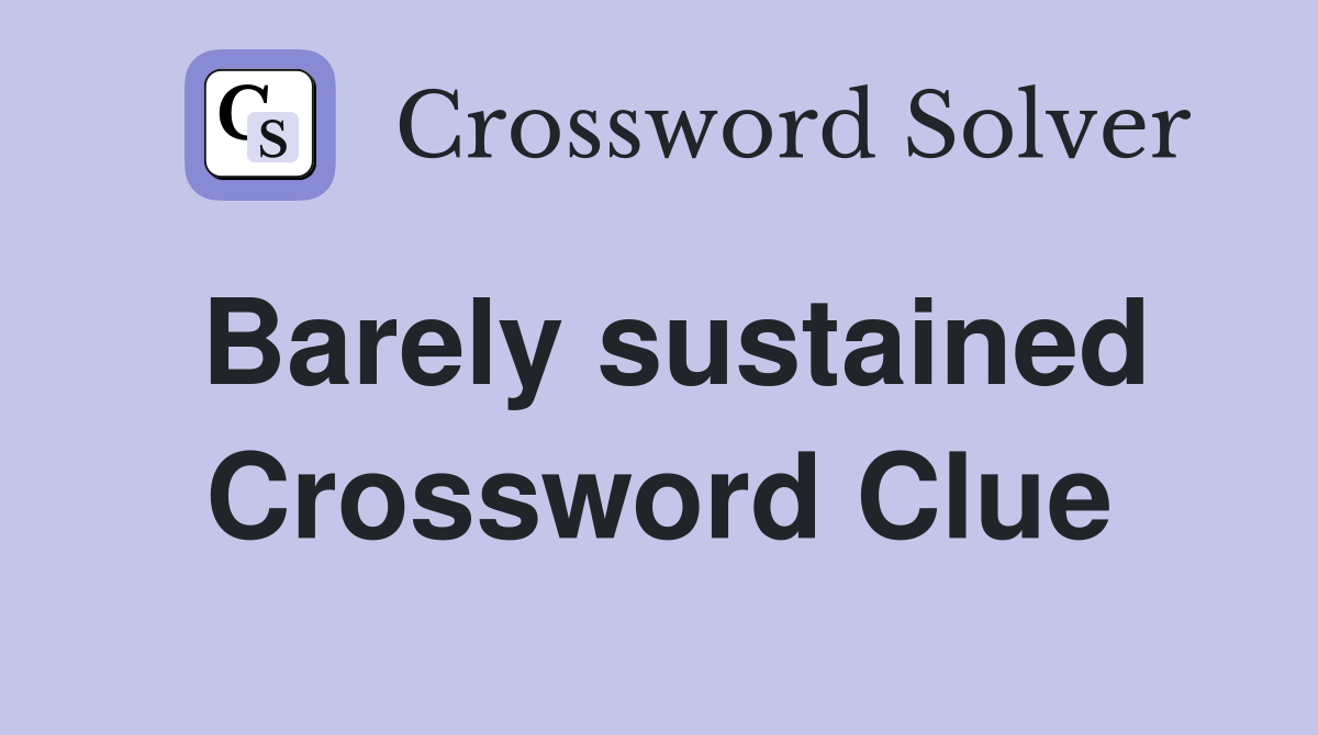 Barely sustained Crossword Clue