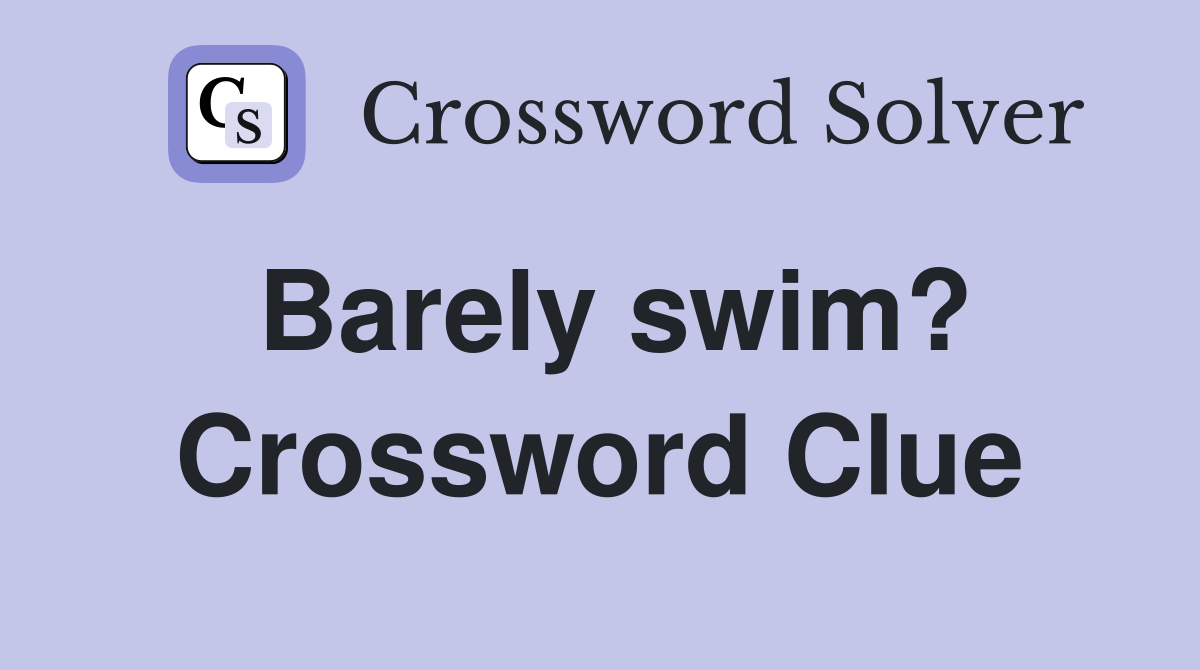 Barely swim? Crossword Clue