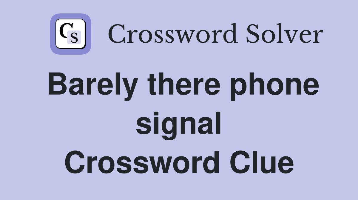 Barely there phone signal Crossword Clue