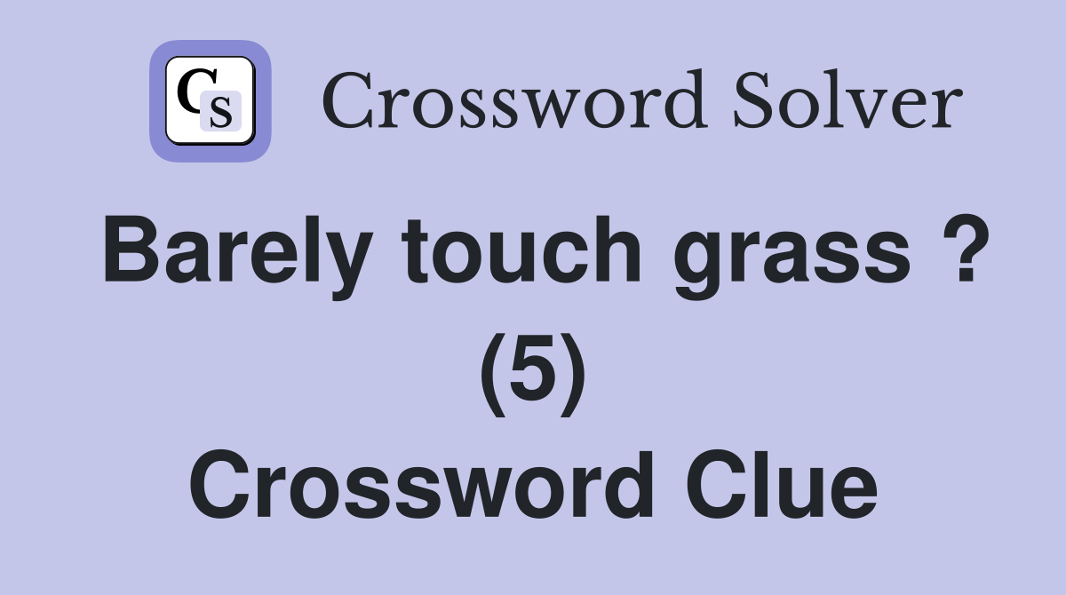 Barely touch grass ? (5) Crossword Clue