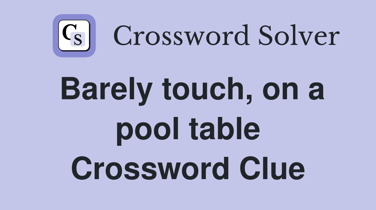 Barely touch, on a pool table Crossword Clue
