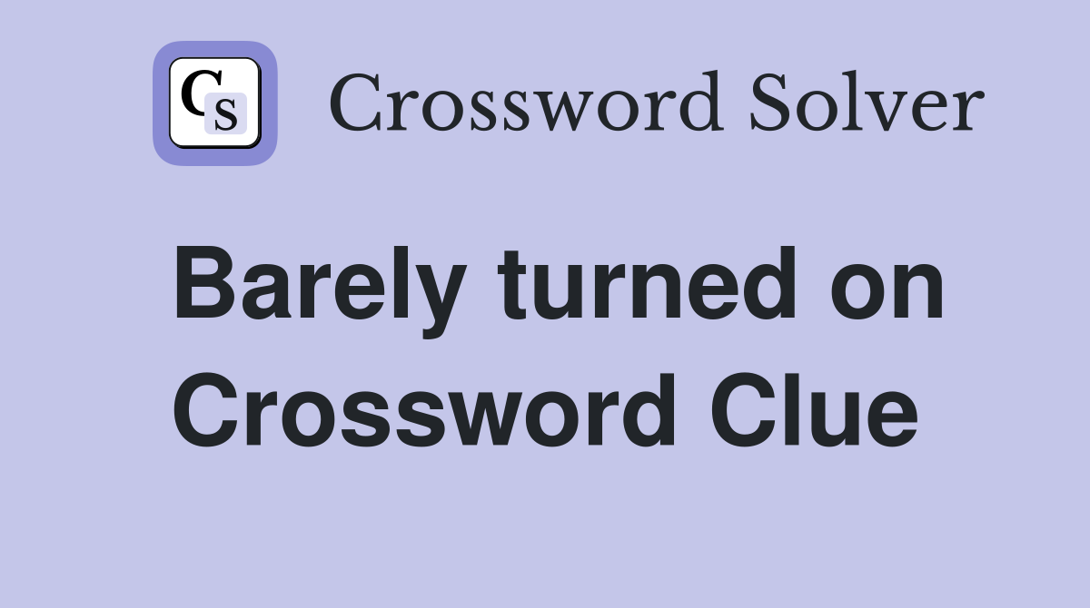 Barely turned on Crossword Clue