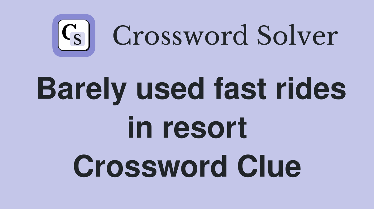Barely used fast rides in resort Crossword Clue