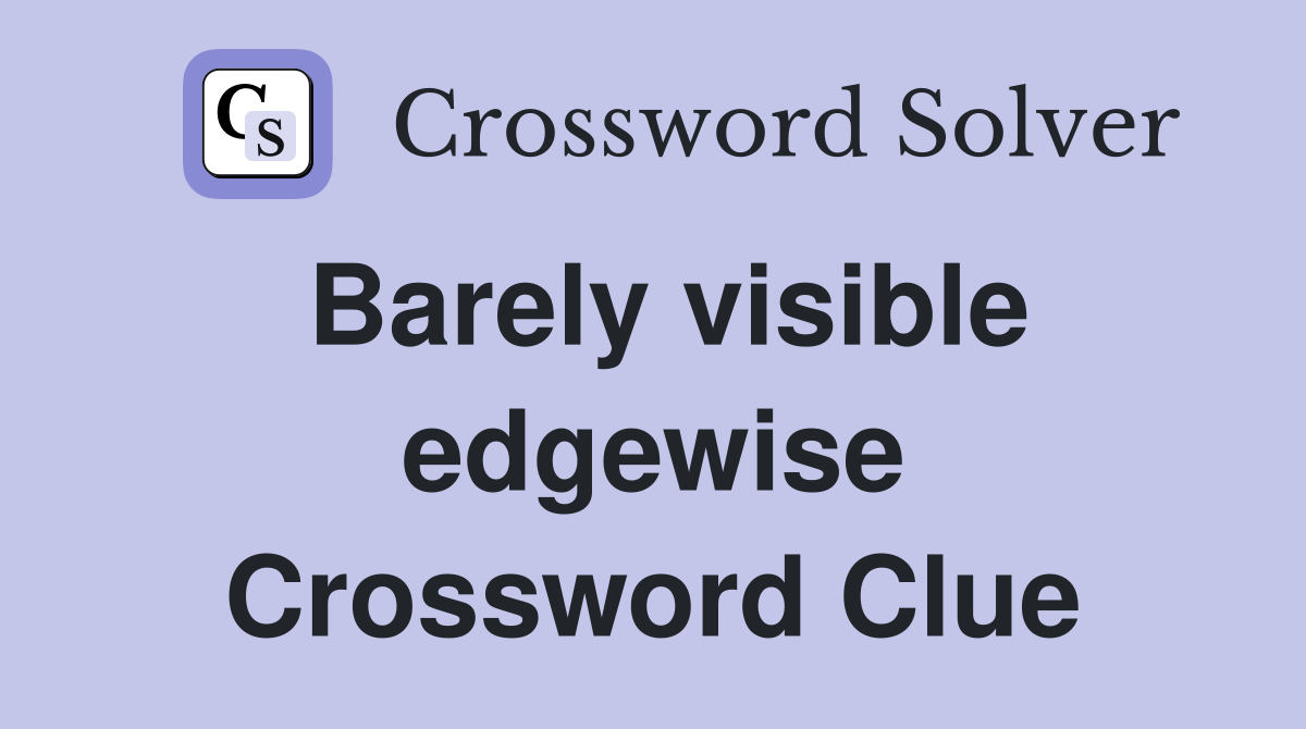 Barely visible edgewise Crossword Clue