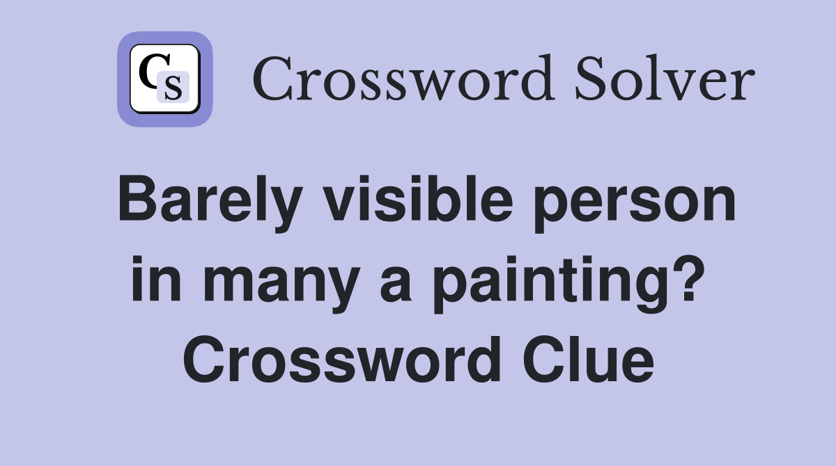 Barely visible person in many a painting? Crossword Clue