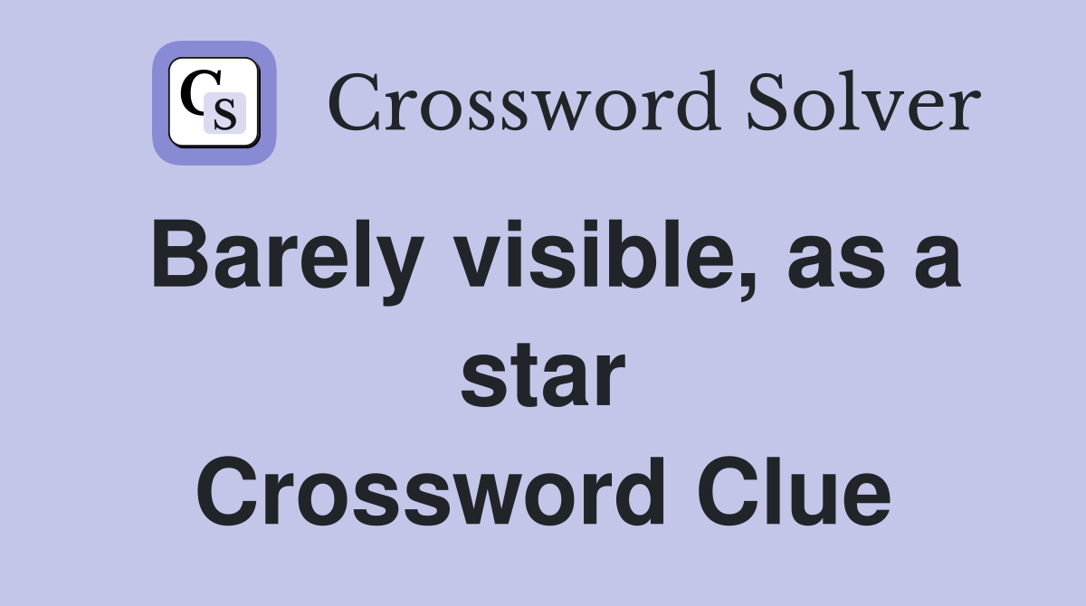 Barely visible, as a star Crossword Clue