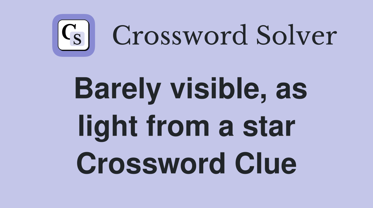Barely visible, as light from a star Crossword Clue
