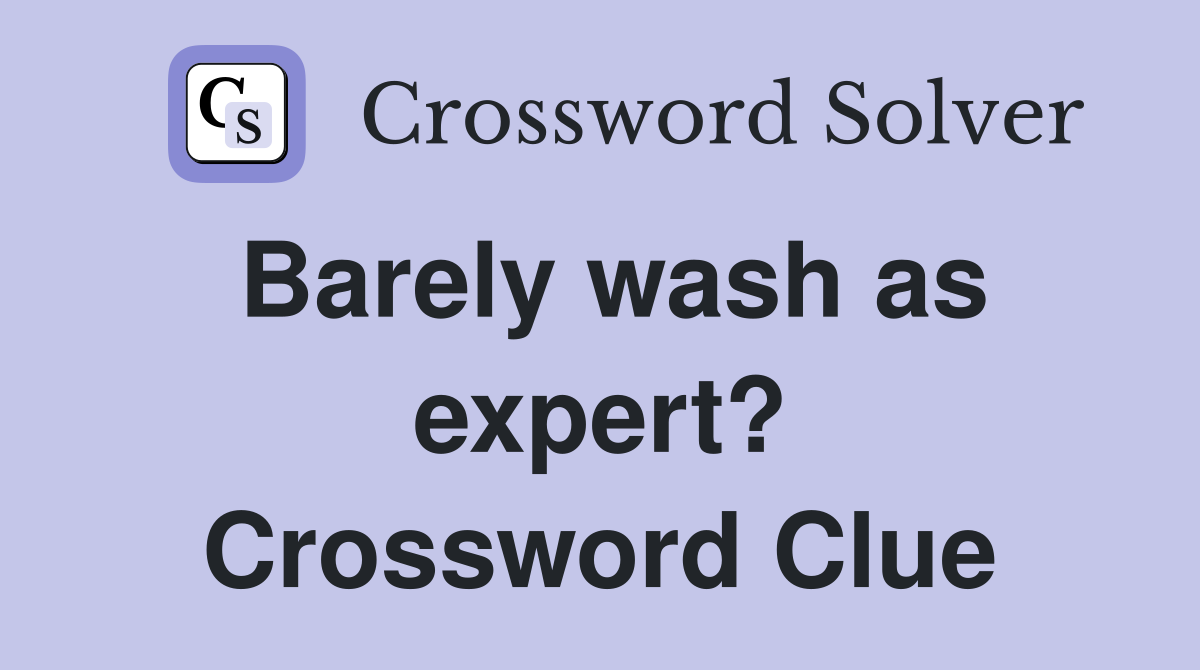 Barely wash as expert? Crossword Clue