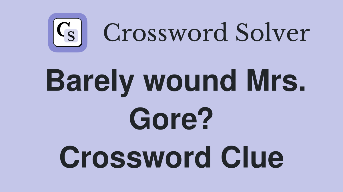 Barely wound Mrs. Gore? Crossword Clue