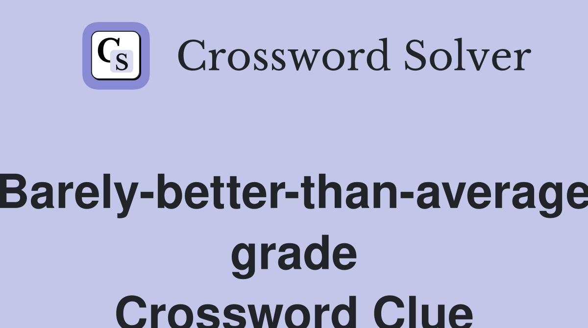 Barely-better-than-average grade Crossword Clue