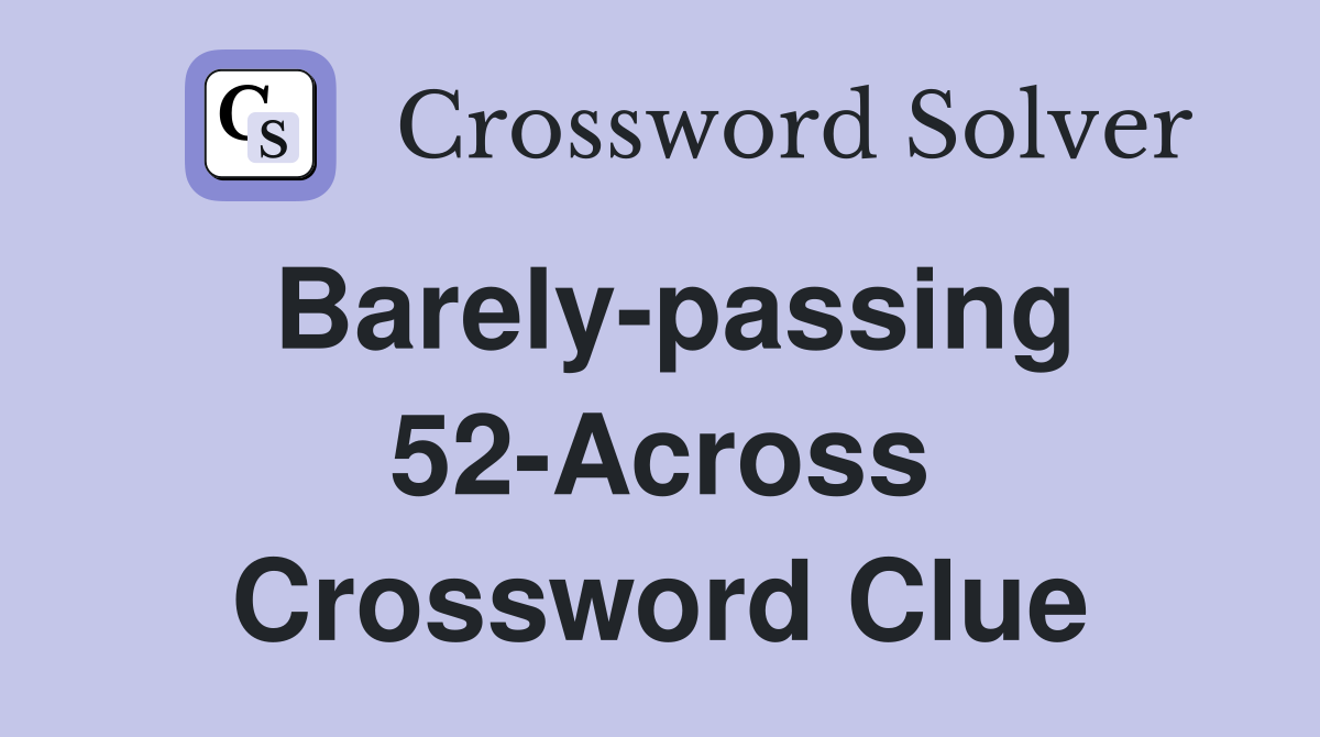 Barely-passing 52-Across Crossword Clue