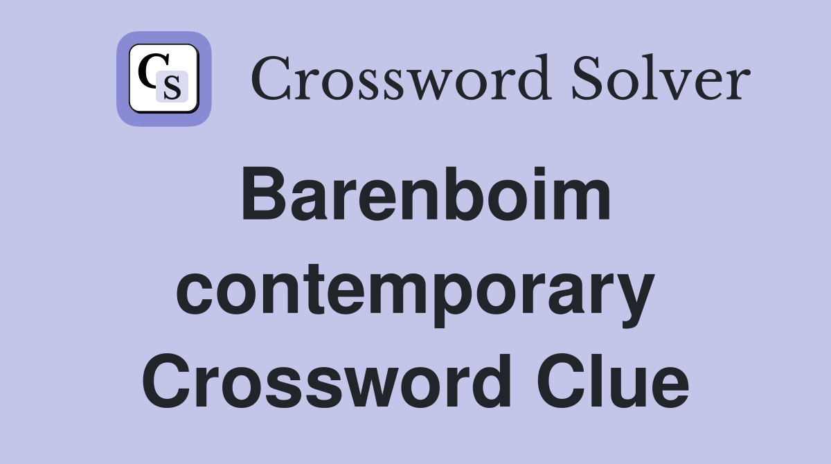 Barenboim contemporary Crossword Clue