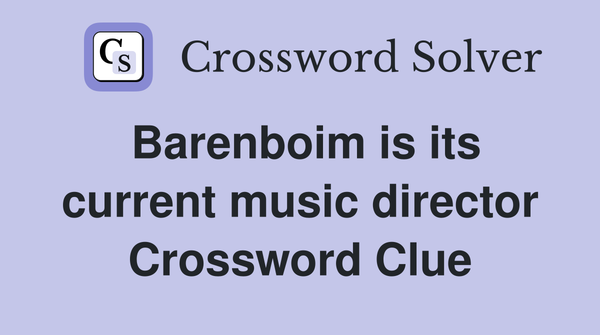 Barenboim is its current music director Crossword Clue