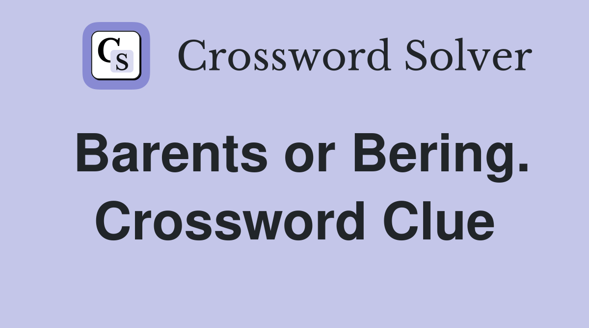 Barents or Bering. Crossword Clue