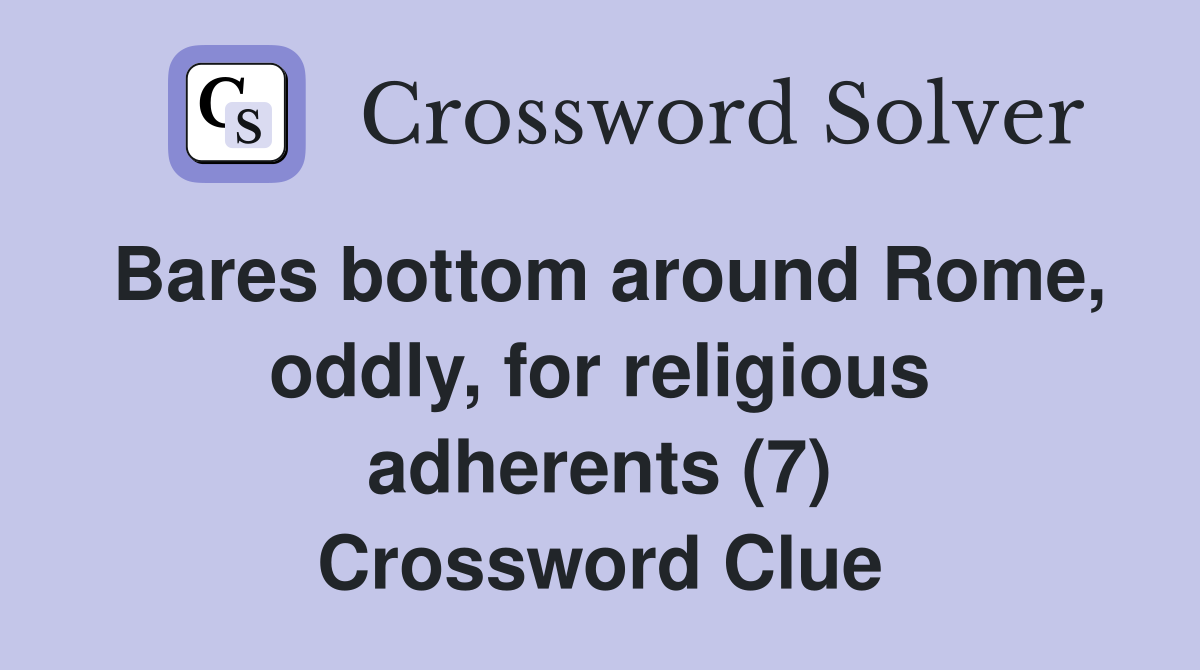 Bares bottom around Rome, oddly, for religious adherents (7) Crossword Clue