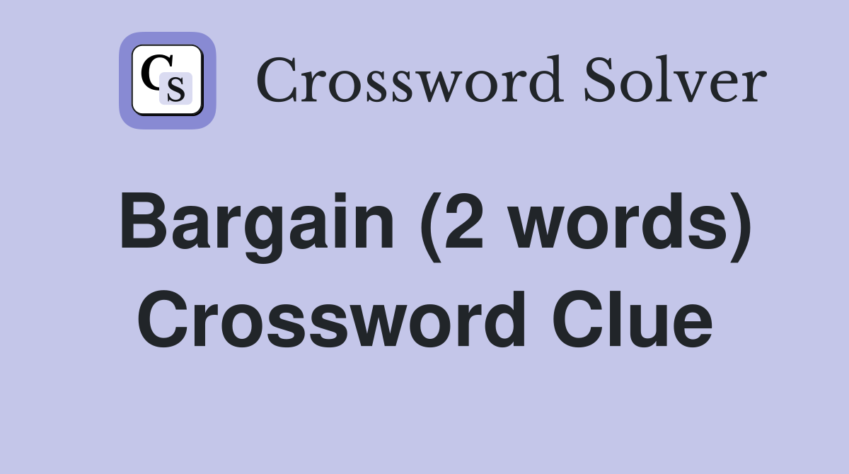 Bargain (2 words) Crossword Clue