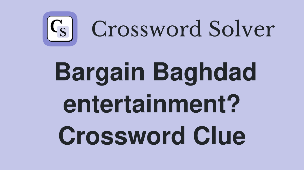Bargain Baghdad entertainment? Crossword Clue