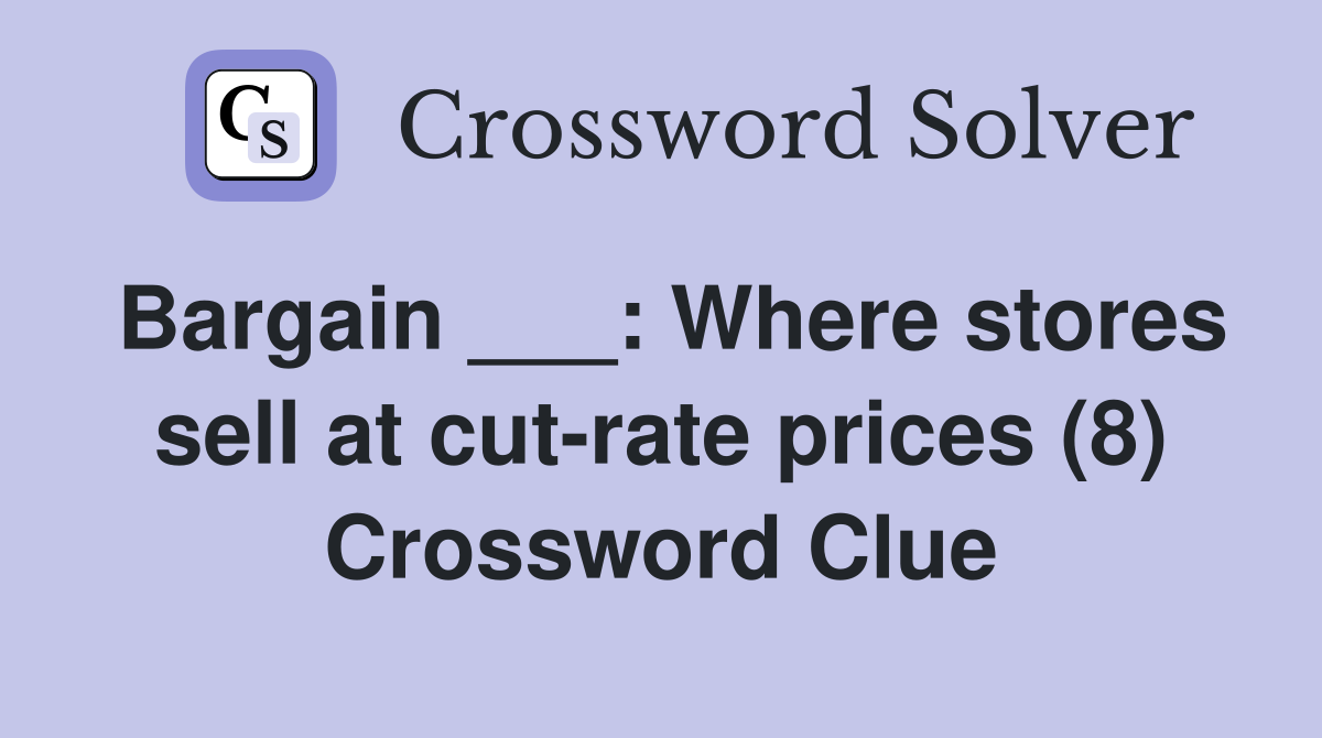 Bargain ___: Where stores sell at cut-rate prices (8) Crossword Clue