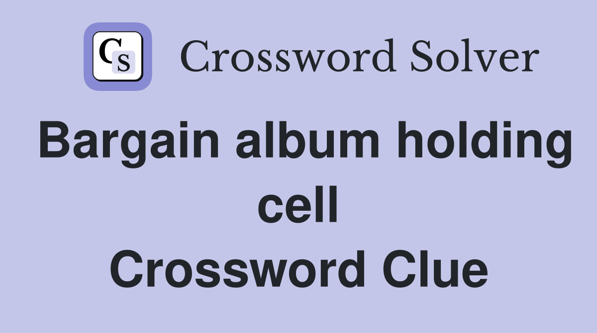 Bargain album holding cell Crossword Clue