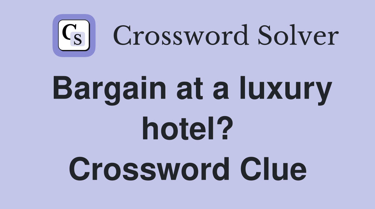 Bargain at a luxury hotel? Crossword Clue
