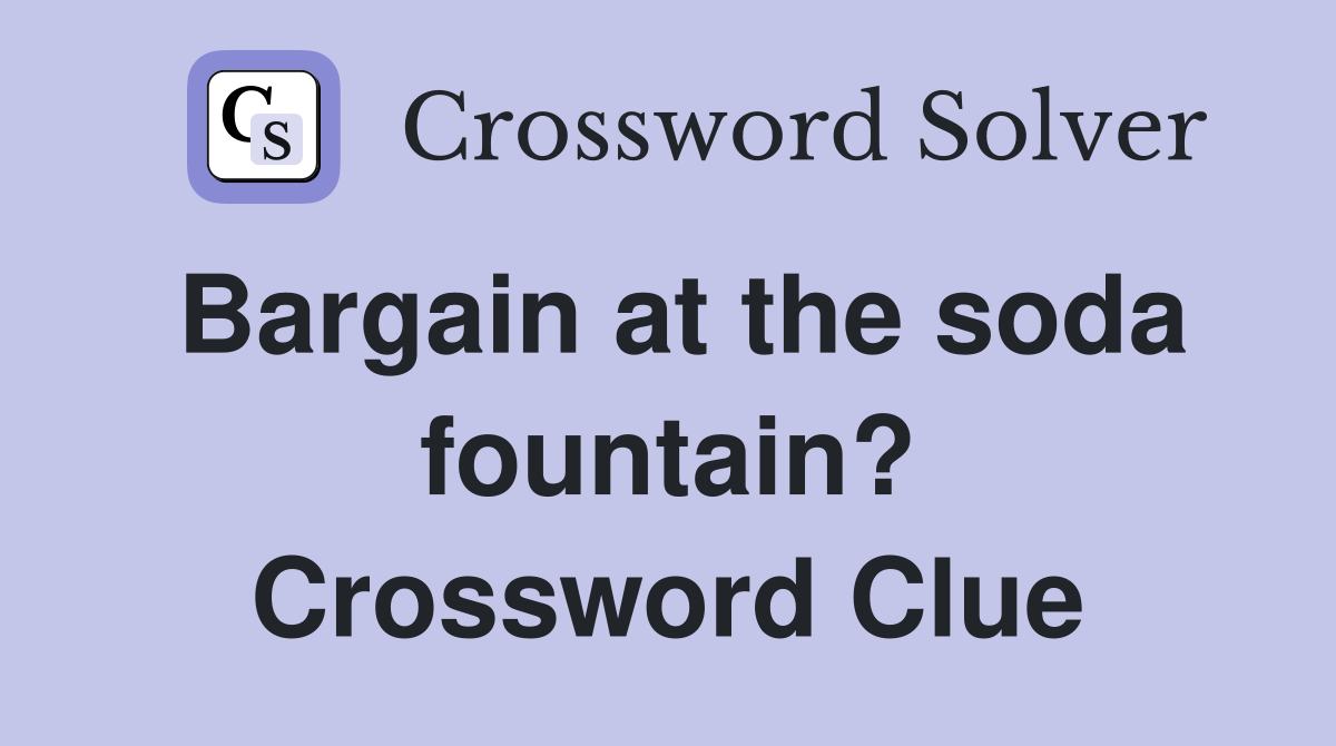 Bargain at the soda fountain? Crossword Clue