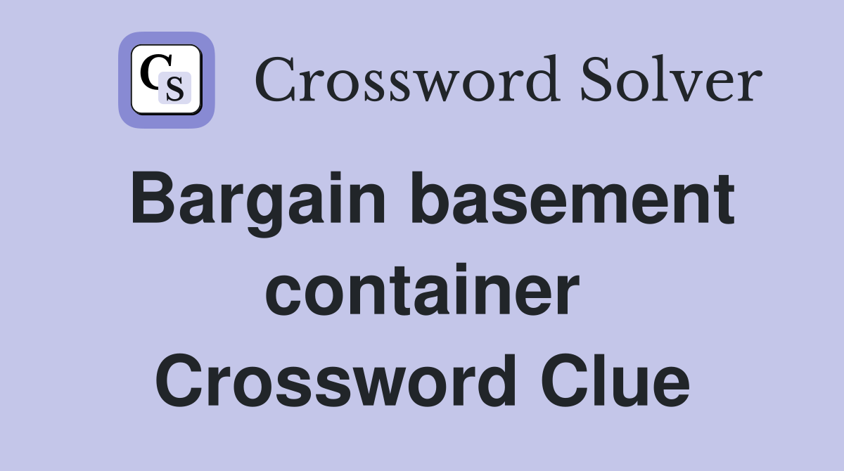 Bargain basement container Crossword Clue