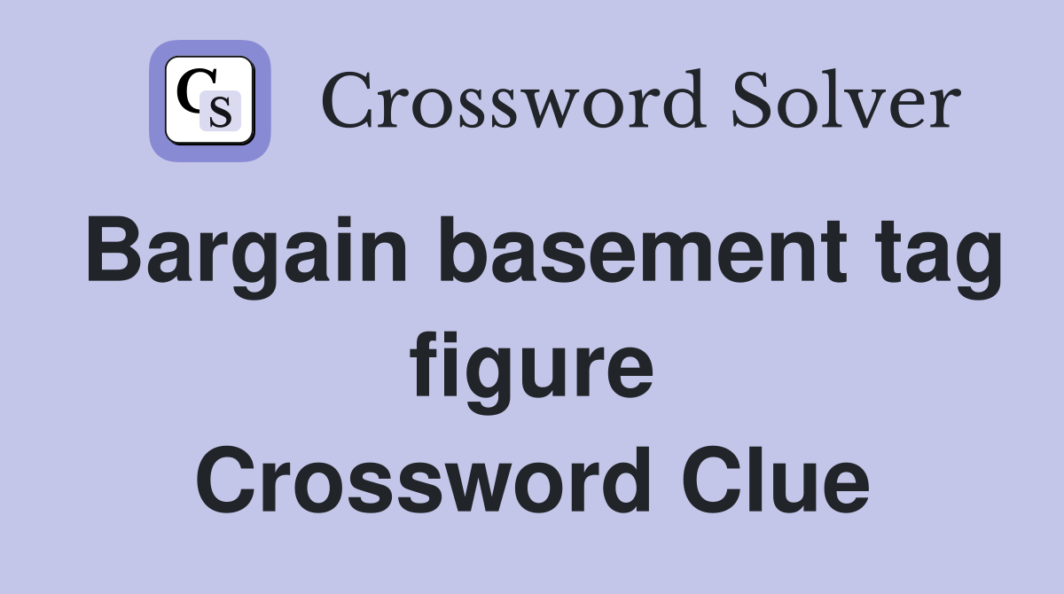 Bargain basement tag figure Crossword Clue