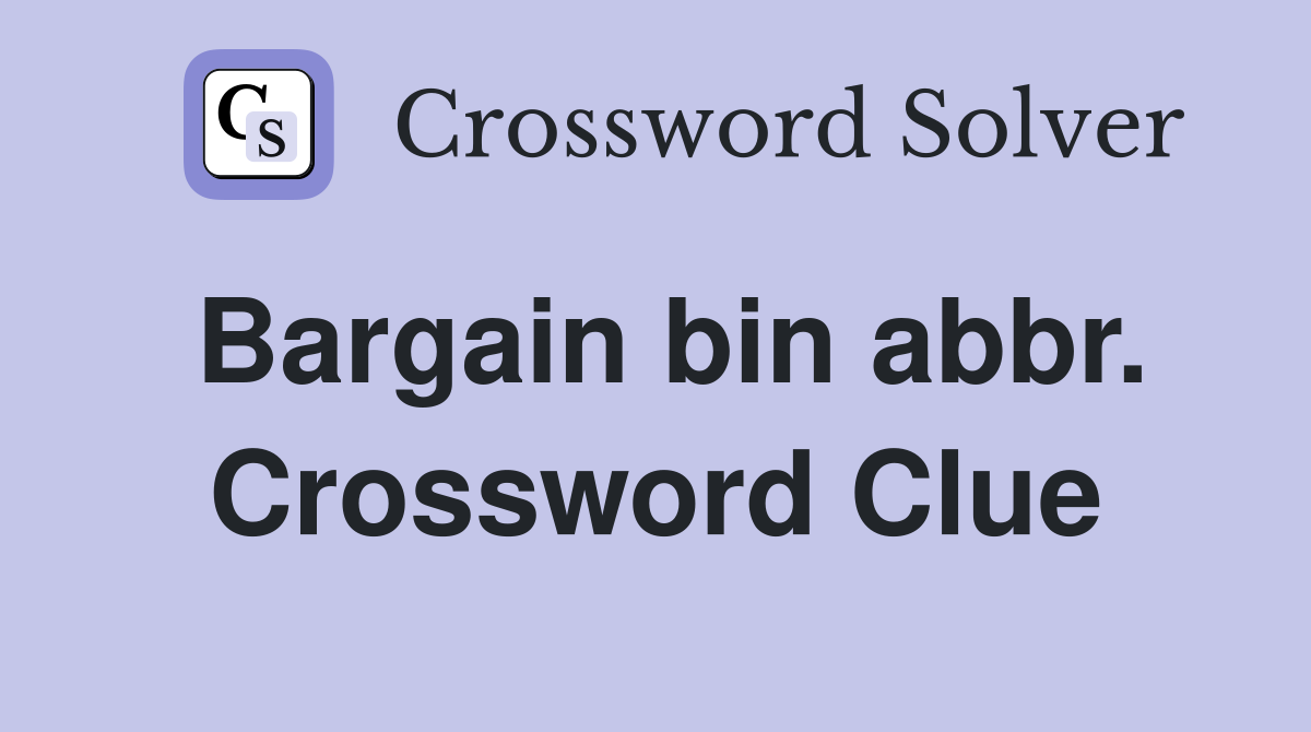 Bargain bin abbr. Crossword Clue