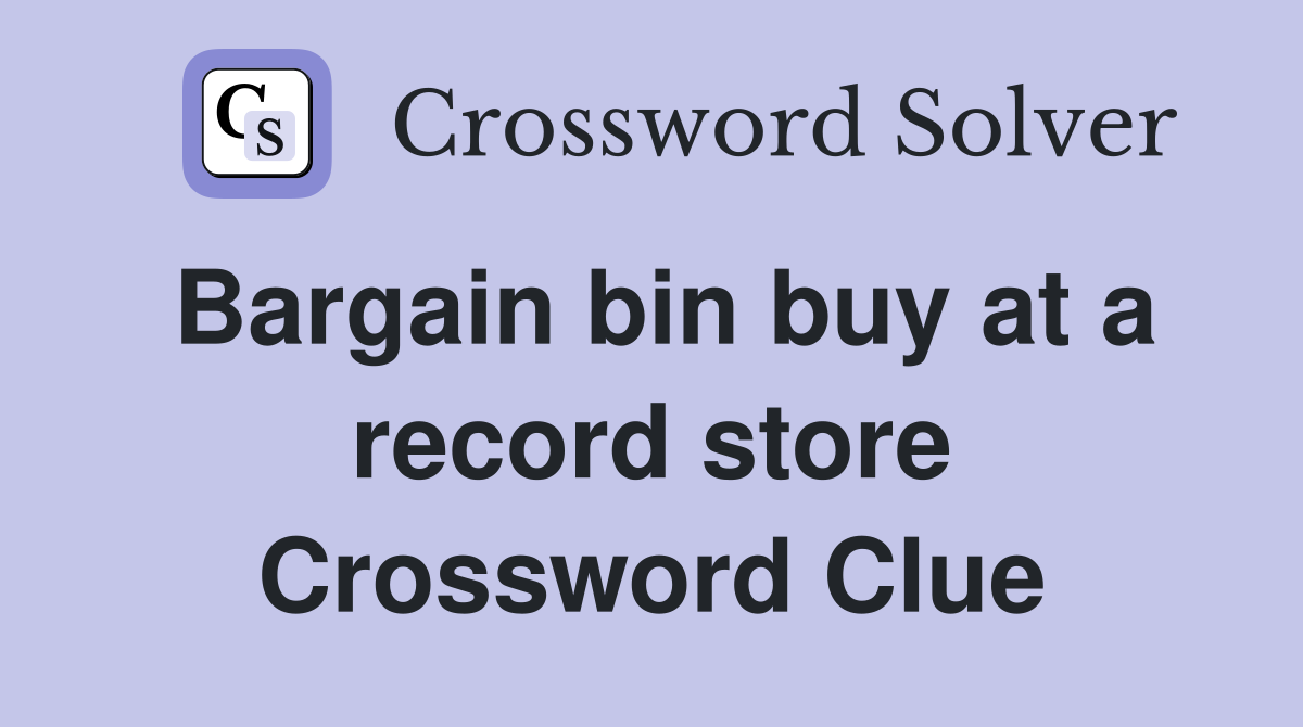 Bargain bin buy at a record store Crossword Clue