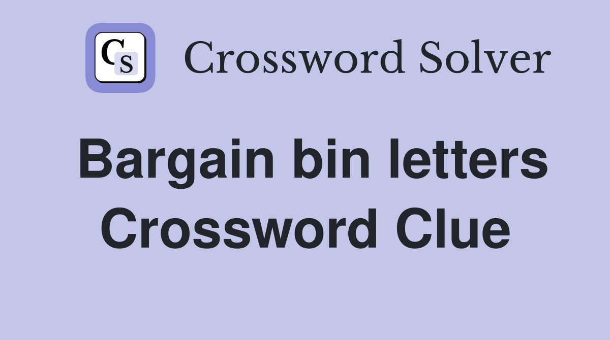 Bargain bin letters Crossword Clue