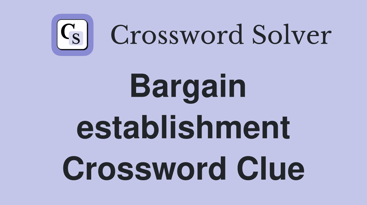 Bargain establishment Crossword Clue