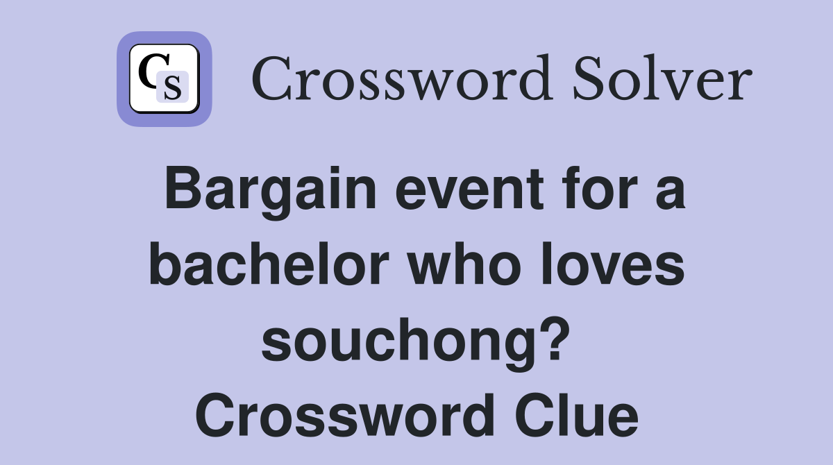 Bargain event for a bachelor who loves souchong? Crossword Clue
