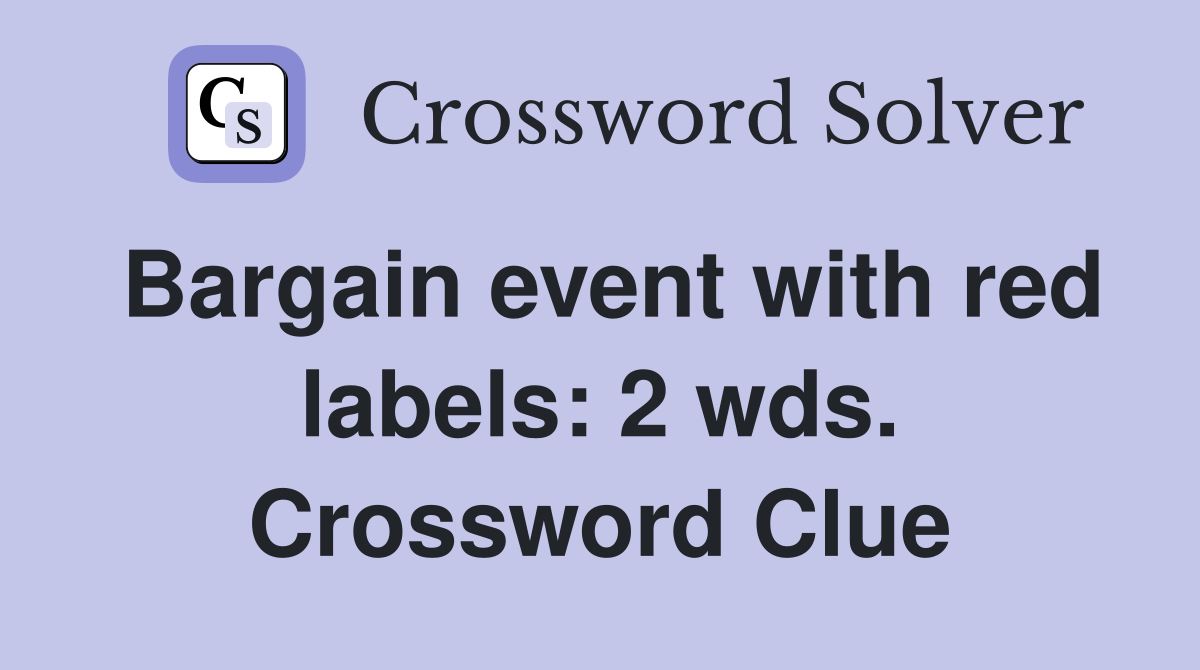Bargain event with red labels: 2 wds. Crossword Clue