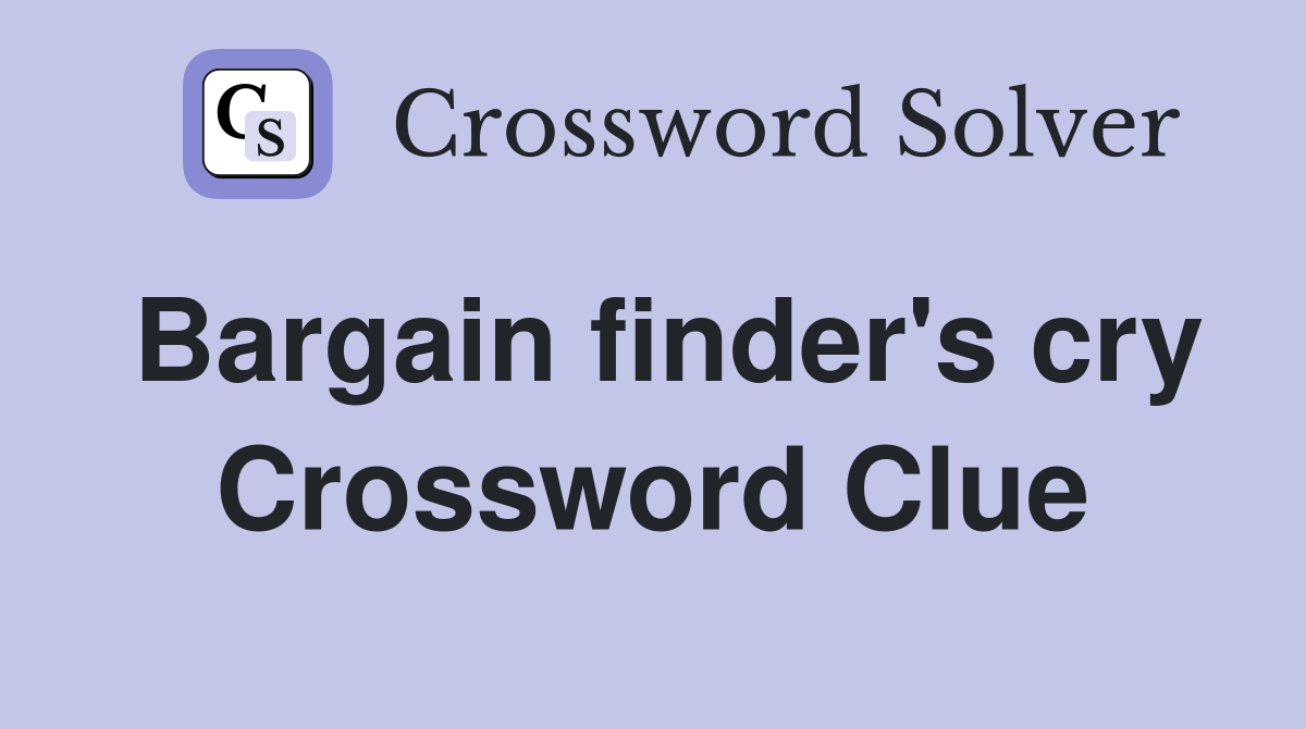 Bargain finder's cry Crossword Clue