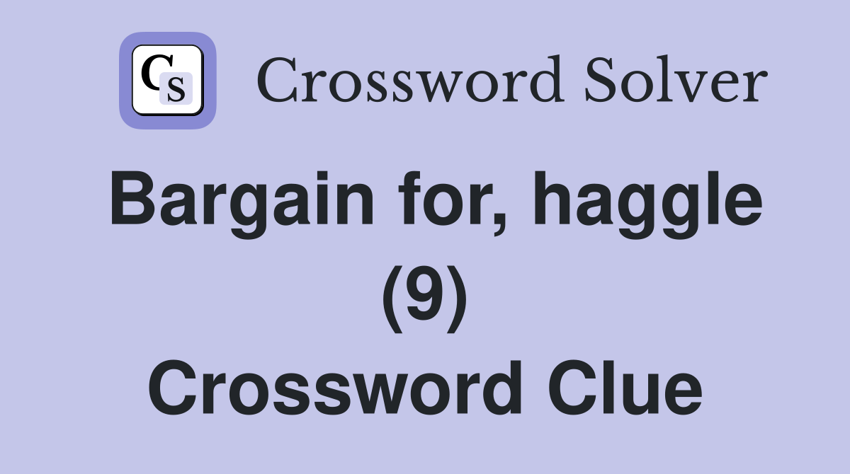 Bargain for, haggle (9) Crossword Clue