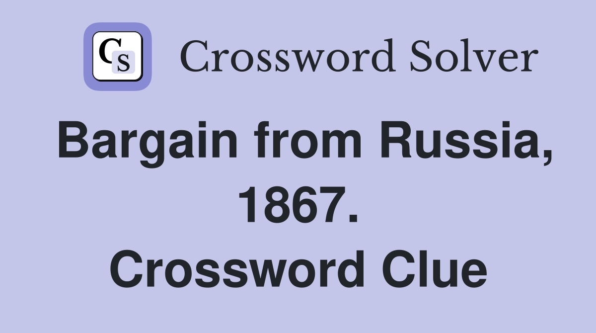 Bargain from Russia, 1867. Crossword Clue