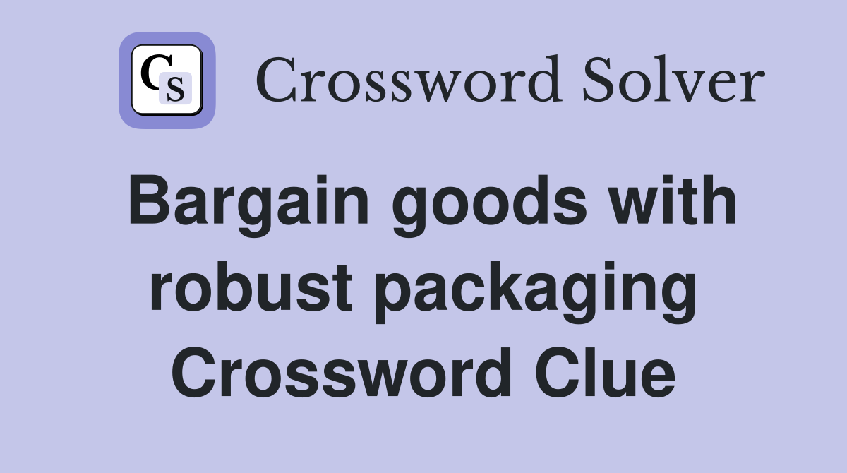 Bargain goods with robust packaging Crossword Clue