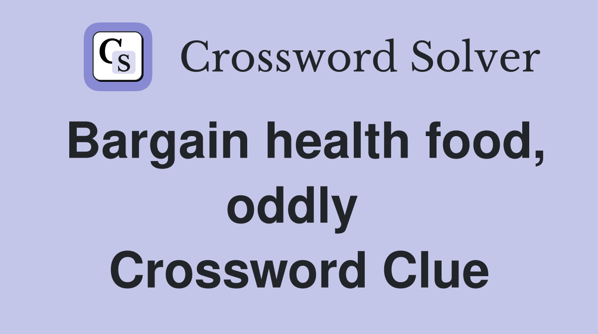 Bargain health food, oddly  Crossword Clue
