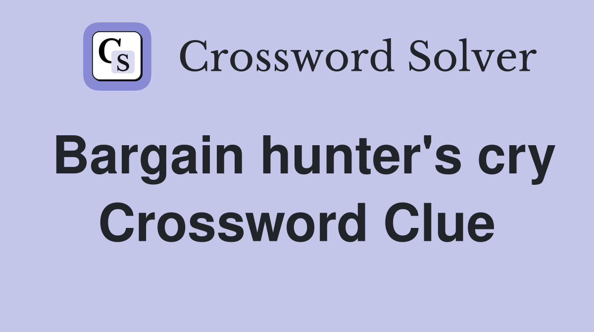 Bargain hunter's cry Crossword Clue