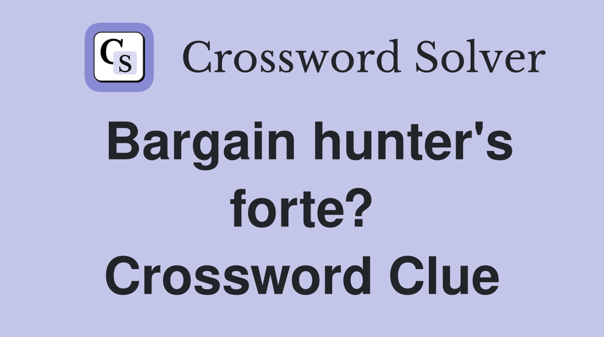 Bargain hunter's forte? Crossword Clue