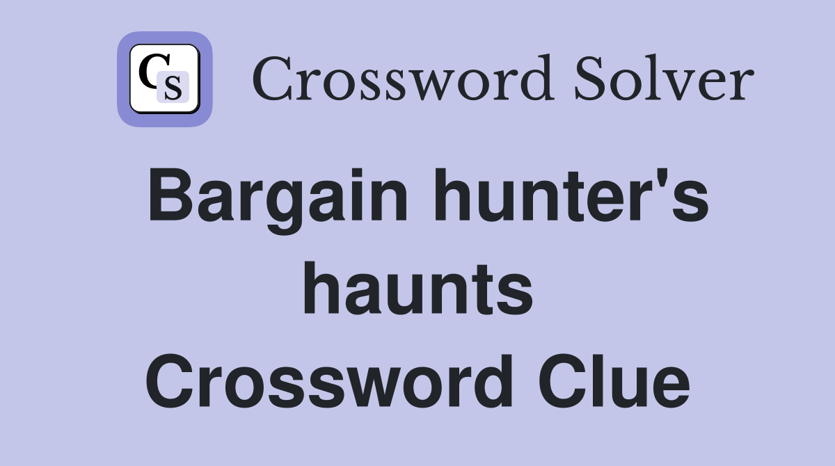 Bargain hunter's haunts Crossword Clue
