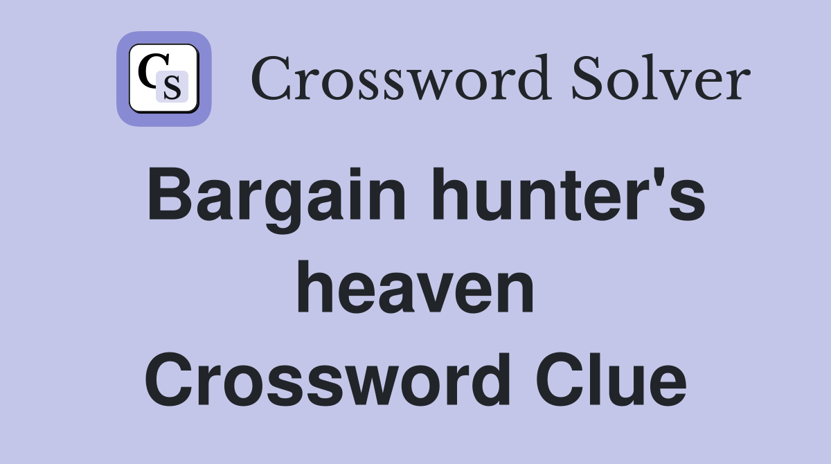 Bargain hunter's heaven Crossword Clue