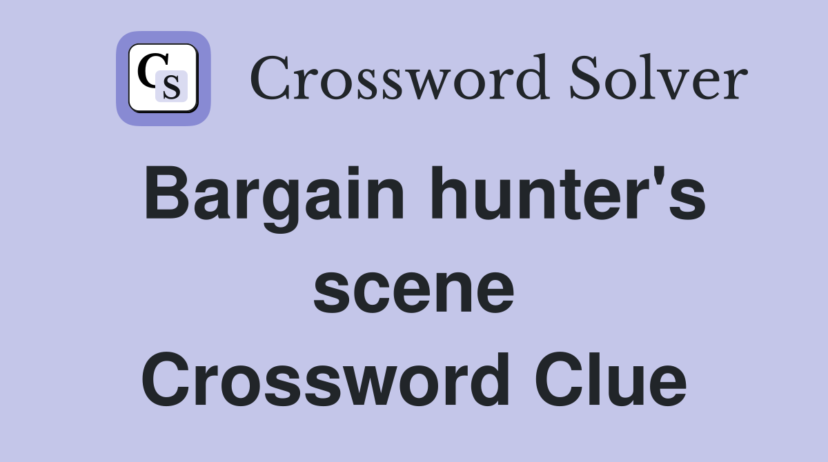 Bargain hunter's scene Crossword Clue