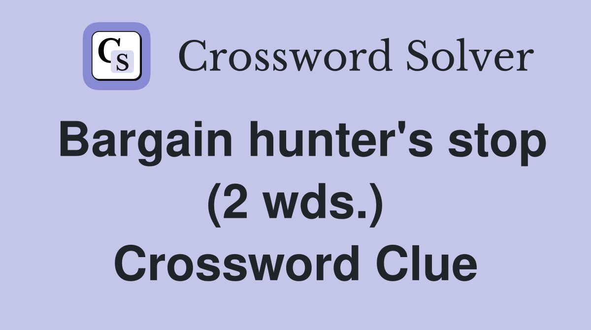 Bargain hunter's stop (2 wds.) Crossword Clue