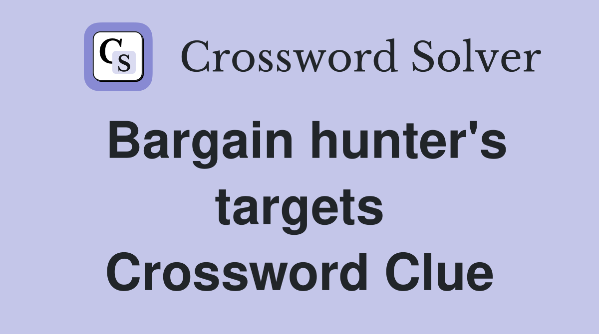 Bargain hunter's targets Crossword Clue