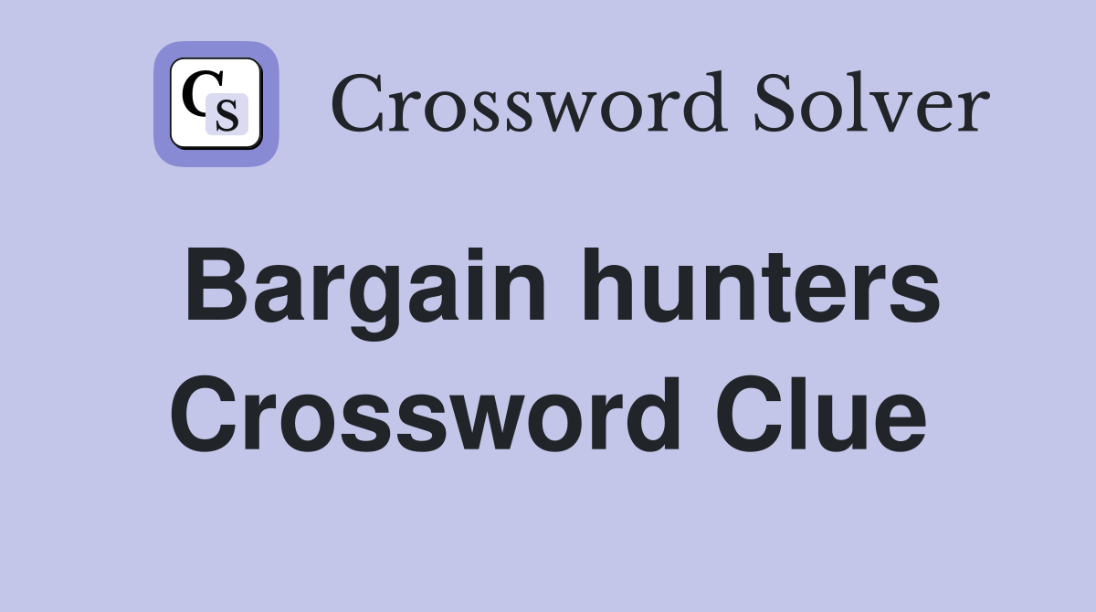 Bargain hunters Crossword Clue